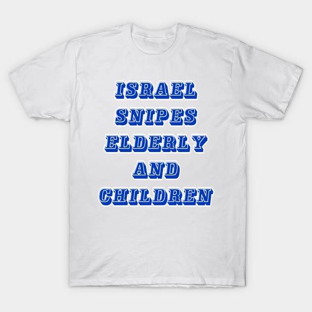 Israel Bombs Elderly and  Children - Front T-Shirt by SubversiveWare